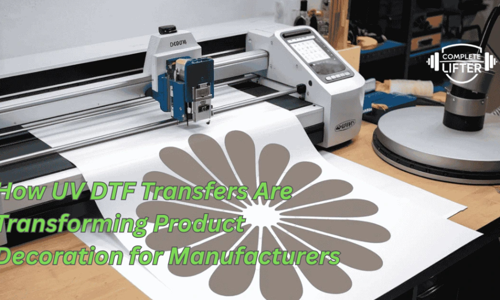 How UV DTF Transfers Are Transforming Product Decoration for Manufacturers