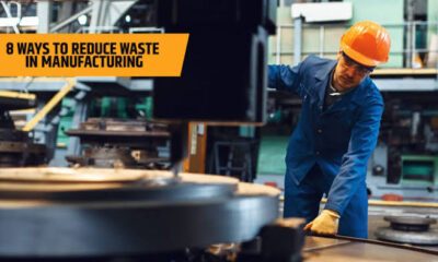8 Ways Manufacturers Reduce Waste And Improve Output